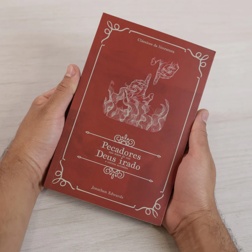 Pecadores Nas Mãos de Um Deus Irado e Outros Sermões